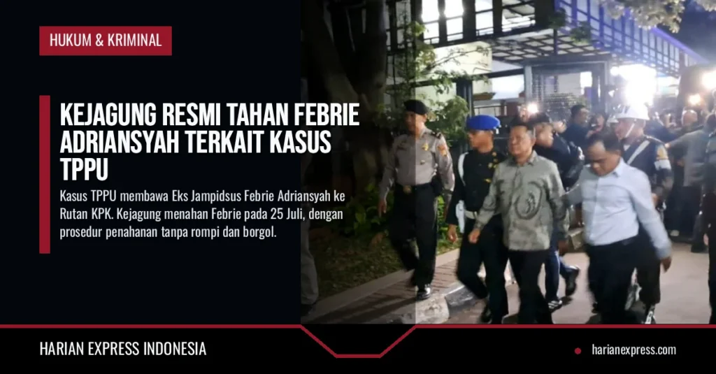 Kejagung Resmi Tahan Febrie Adriansyah Terkait Kasus TPPU