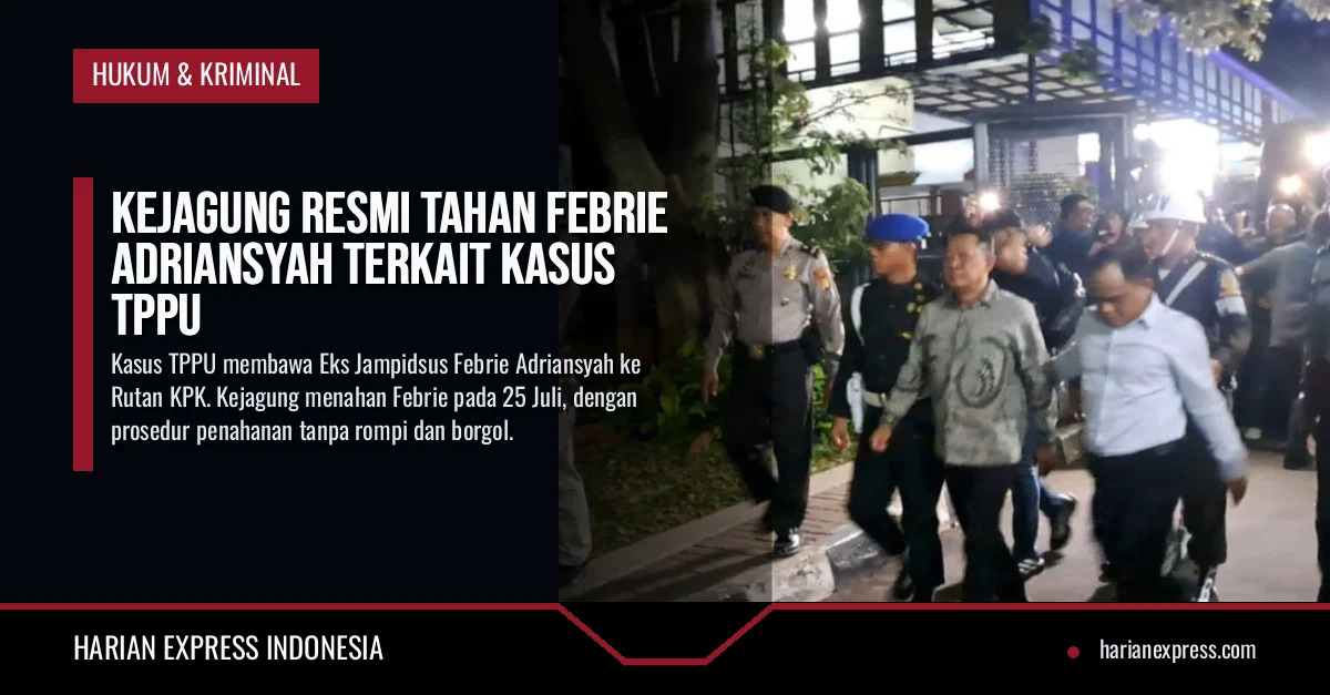 Kejagung Resmi Tahan Febrie Adriansyah Terkait Kasus TPPU