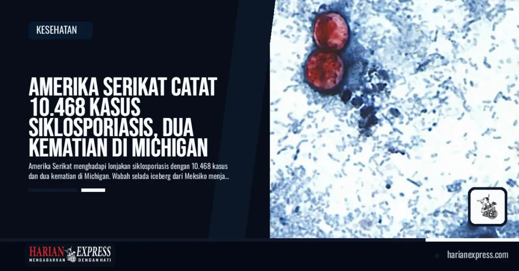 Amerika Serikat Catat 10.468 Kasus Siklosporiasis, Dua Kematian di Michigan