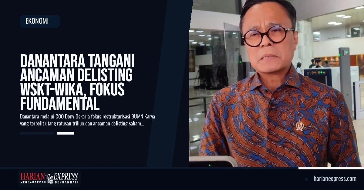 Danantara Tangani Ancaman Delisting WSKT-WIKA, Fokus Fundamental