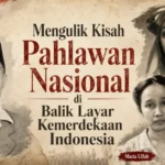 Mengulik Kisah Pahlawan Nasional di Balik Layar Kemerdekaan Indonesia