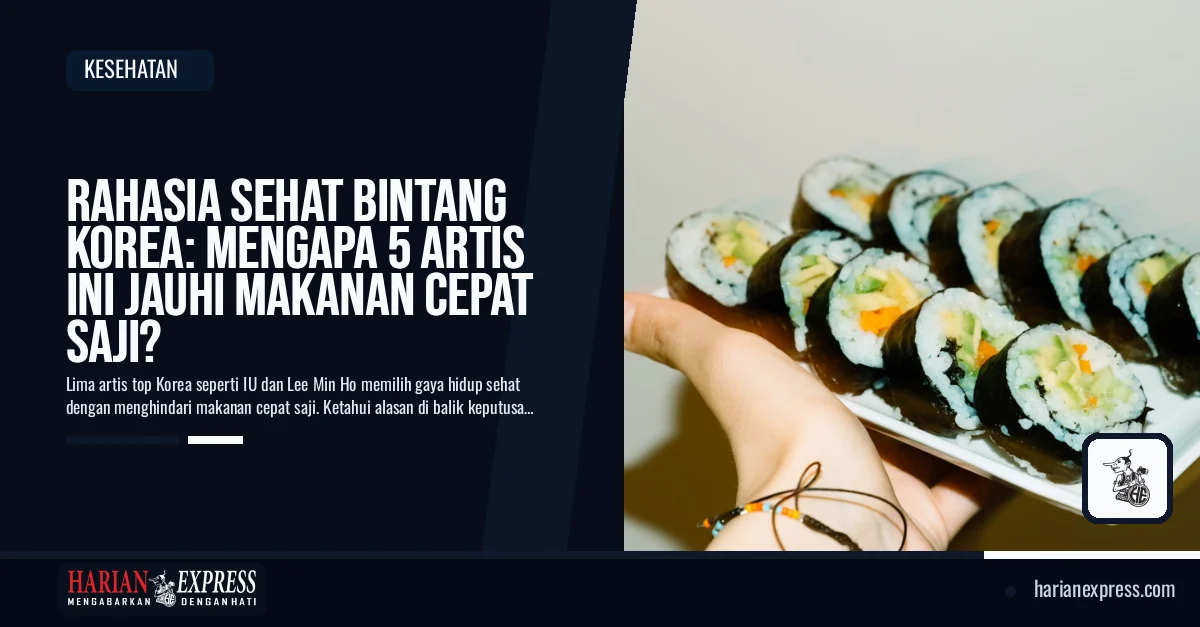 Rahasia Sehat Bintang Korea: Mengapa 5 Artis Ini Jauhi Makanan Cepat Saji?