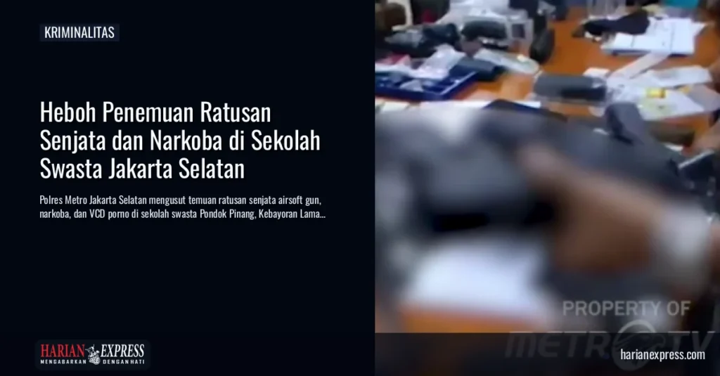 Heboh Penemuan Ratusan Senjata dan Narkoba di Sekolah Swasta Jakarta Selatan
