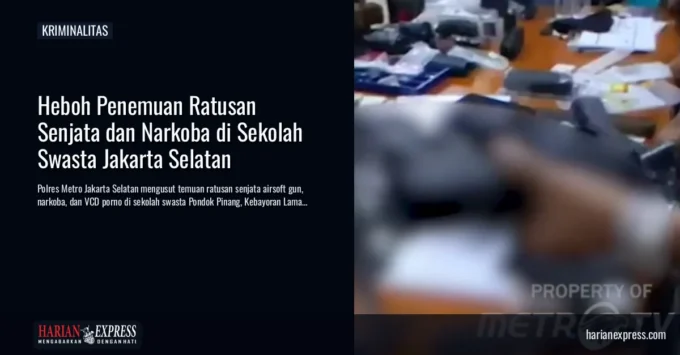 Heboh Penemuan Ratusan Senjata dan Narkoba di Sekolah Swasta Jakarta Selatan