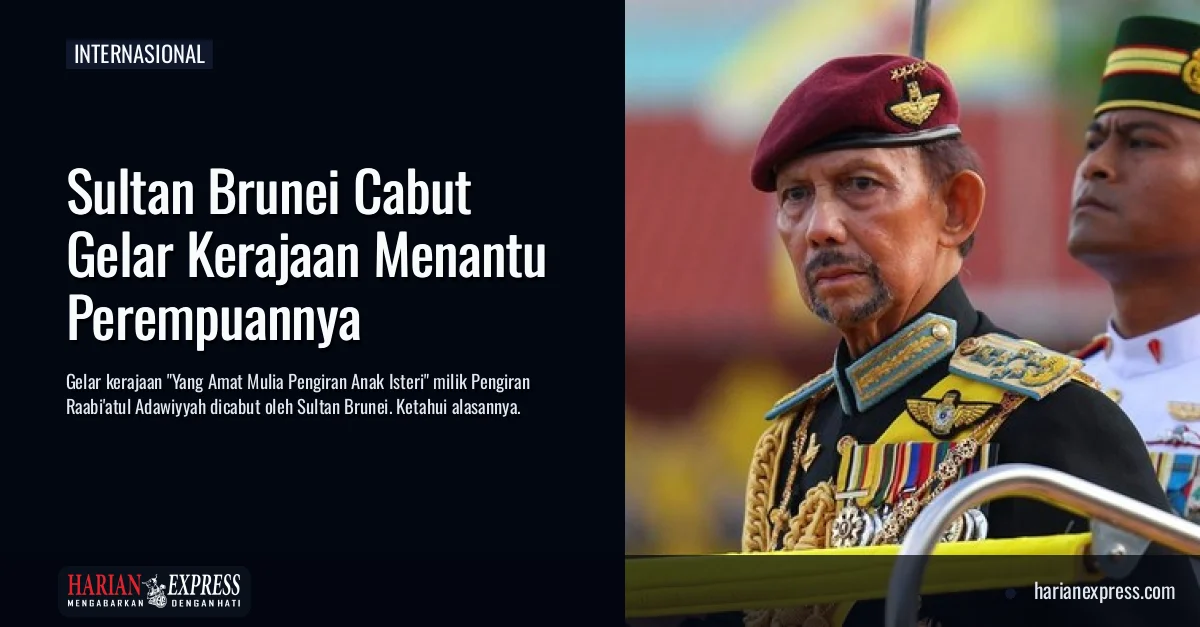 Sultan Brunei Cabut Gelar Kerajaan Menantu Perempuannya