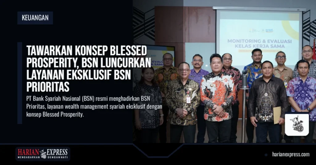 Tawarkan Konsep Blessed Prosperity, BSN Luncurkan Layanan Eksklusif BSN Prioritas