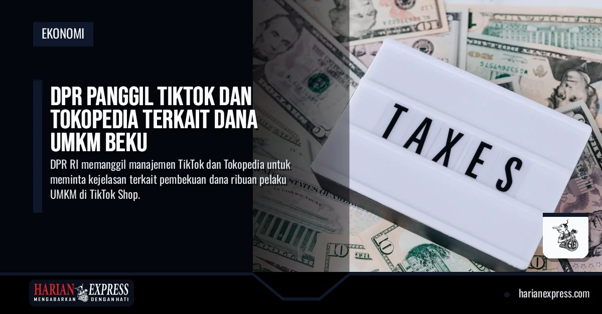 DPR Panggil TikTok dan Tokopedia Terkait Dana UMKM Beku
