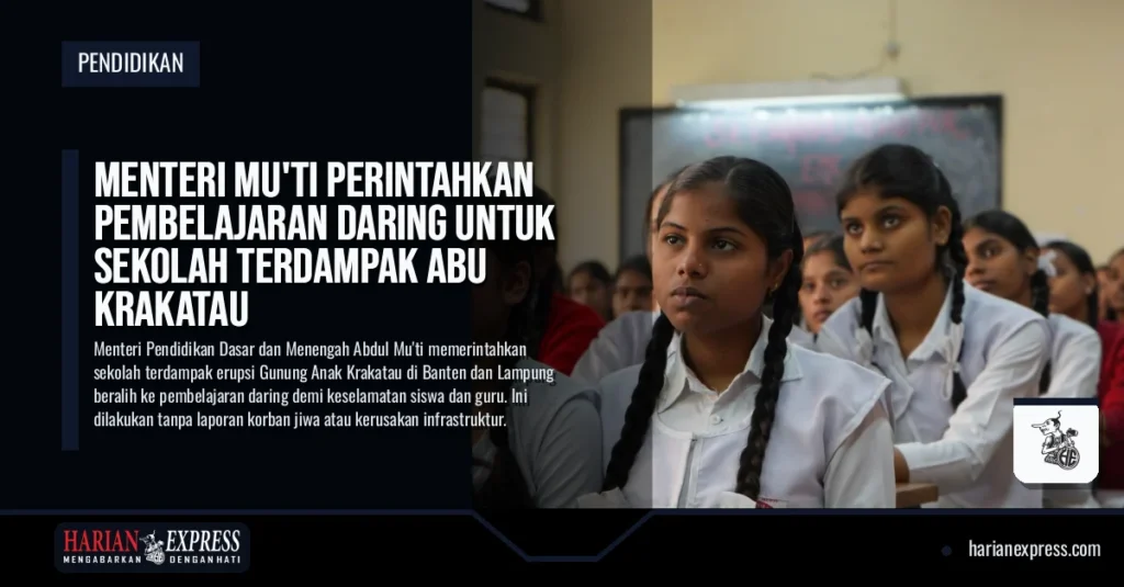 Menteri Mu’ti Perintahkan Pembelajaran Daring untuk Sekolah Terdampak Abu Krakatau