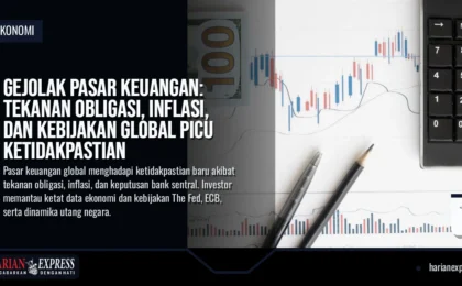 Gejolak Pasar Keuangan: Tekanan Obligasi, Inflasi, dan Kebijakan Global Picu Ketidakpastian