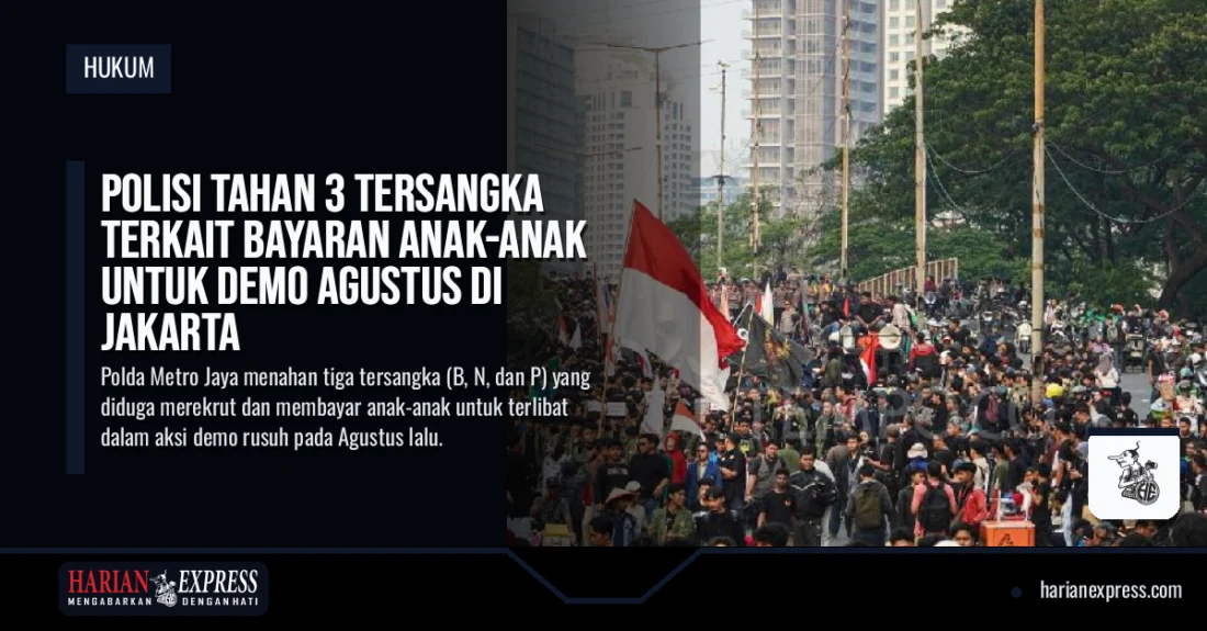 Polisi Tahan 3 Tersangka Terkait Bayaran Anak-Anak untuk Demo Agustus di Jakarta