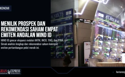 Menilik Prospek dan Rekomendasi Saham Empat Emiten Andalan MIND ID