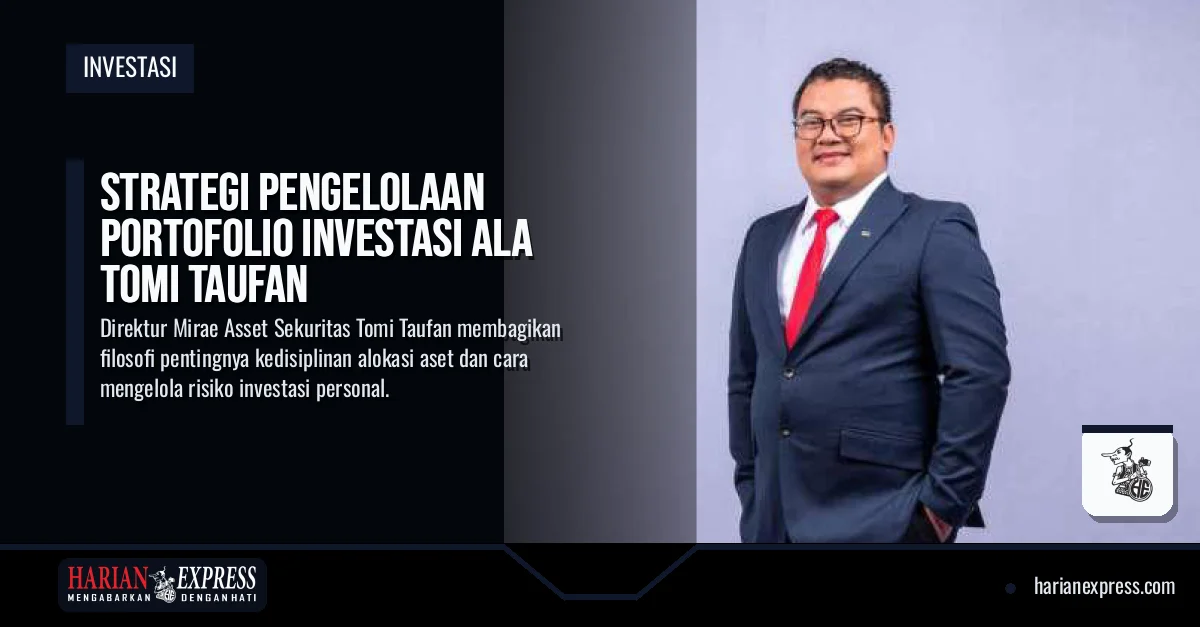 Strategi Pengelolaan Portofolio Investasi ala Tomi Taufan